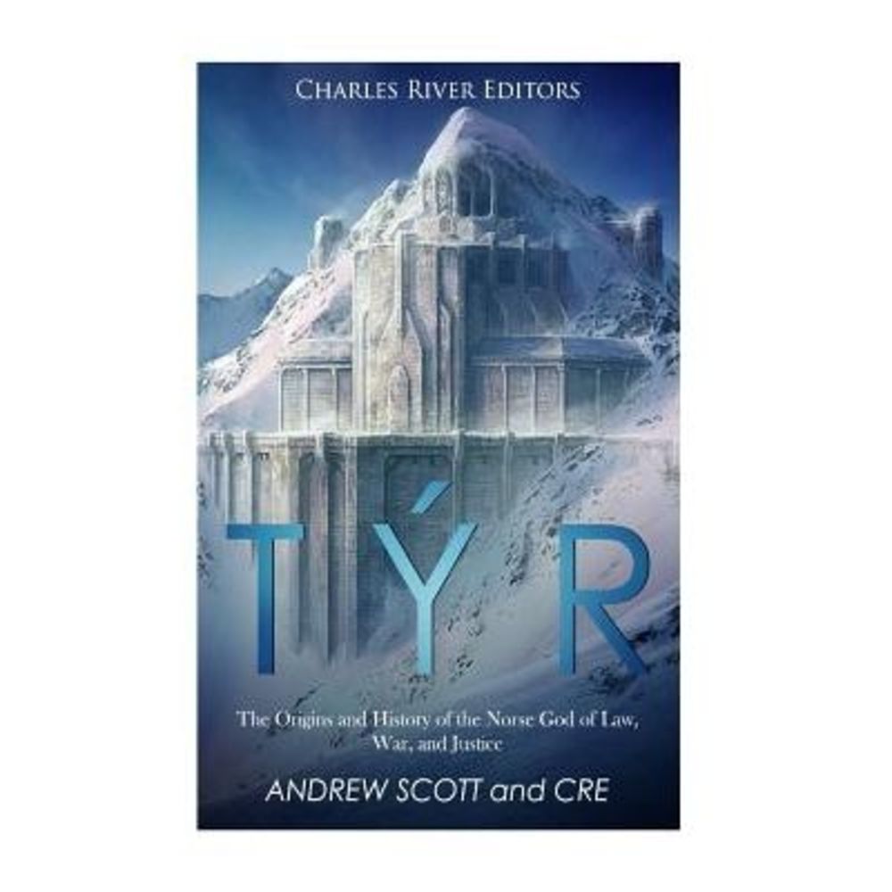 Týr: The Origins and History of the Norse God of Law, War, and Justice -- Andrew